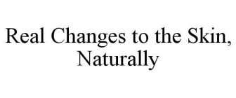 REAL CHANGES TO THE SKIN, NATURALLY