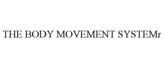 THE BODY MOVEMENT SYSTEMR