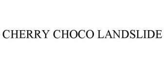 CHERRY CHOCO LANDSLIDE
