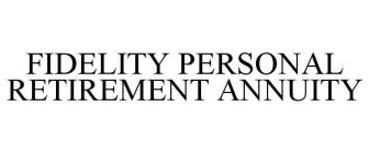 FIDELITY PERSONAL RETIREMENT ANNUITY