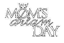 MOM'S DREAM DAY