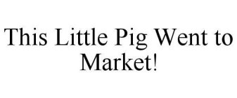 THIS LITTLE PIG WENT TO MARKET!