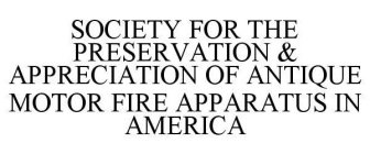 SOCIETY FOR THE PRESERVATION & APPRECIATION OF ANTIQUE MOTOR FIRE APPARATUS IN AMERICA