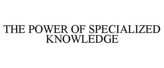 THE POWER OF SPECIALIZED KNOWLEDGE