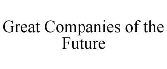 GREAT COMPANIES OF THE FUTURE
