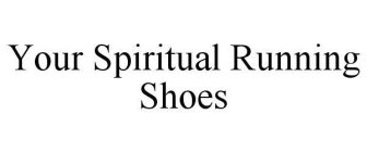 YOUR SPIRITUAL RUNNING SHOES