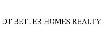 DT BETTER HOMES REALTY