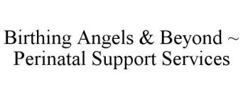 BIRTHING ANGELS & BEYOND ~ PERINATAL SUPPORT SERVICES