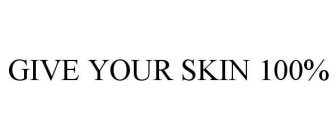GIVE YOUR SKIN 100%
