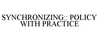 SYNCHRONIZING:: POLICY WITH PRACTICE