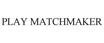 PLAY MATCHMAKER