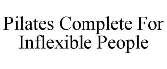 PILATES COMPLETE FOR INFLEXIBLE PEOPLE
