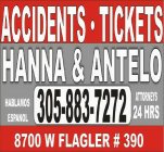 ACCIDENT·TICKETS HANNA & ANTELO HABLAMOS ESPANOL 305-883-7272 ATTORNEYS 24HRS 8700 W FLAGLER #390