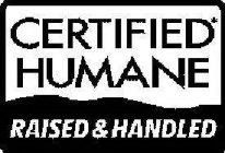 CERTIFIED* HUMANE RAISED & HANDLED