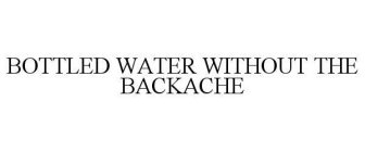 BOTTLED WATER WITHOUT THE BACKACHE