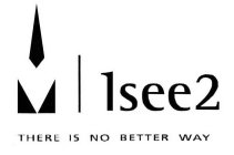 ISEE2 THERE IS NO BETTER WAY