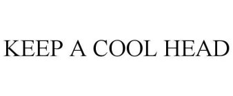 KEEP A COOL HEAD