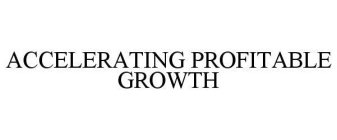 ACCELERATING PROFITABLE GROWTH