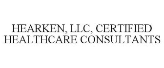 HEARKEN, LLC, CERTIFIED HEALTHCARE CONSULTANTS