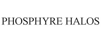PHOSPHYRE HALOS