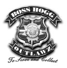 BOSS HOGG OUTLAWZ TO SERVE AND COLLECT