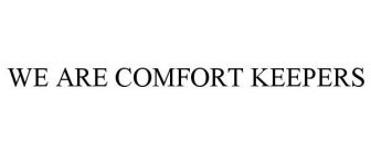 WE ARE COMFORT KEEPERS