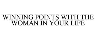 WINNING POINTS WITH THE WOMAN IN YOUR LIFE