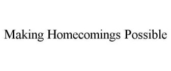 MAKING HOMECOMINGS POSSIBLE