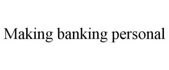 MAKING BANKING PERSONAL