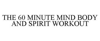 THE 60 MINUTE MIND BODY AND SPIRIT WORKOUT