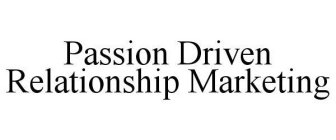 PASSION DRIVEN RELATIONSHIP MARKETING