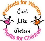 PRODUCTS FOR WOMEN JUST LIKE SISTERS PROFITS FOR CHILDREN