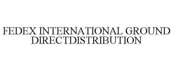FEDEX INTERNATIONAL GROUND DIRECTDISTRIBUTION