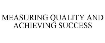 MEASURING QUALITY AND ACHIEVING SUCCESS