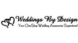 WEDDINGS BY DEZIGN YOUR ONE-STOP WEDDING ACCESSORIES SUPERSTORE!