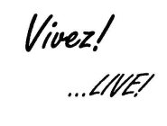 VIVEZ! . . . LIVE!