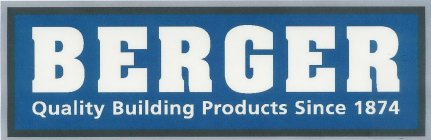 BERGER QUALITY BUILDING PRODUCTS SINCE 1874