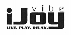 IJOY VIBE LIVE.  PLAY.  RELAX.