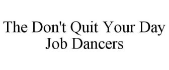 THE DON'T QUIT YOUR DAY JOB DANCERS