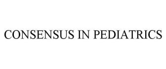 CONSENSUS IN PEDIATRICS