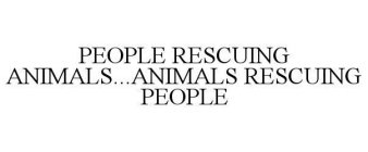 PEOPLE RESCUING ANIMALS...ANIMALS RESCUING PEOPLE