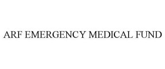 ARF EMERGENCY MEDICAL FUND