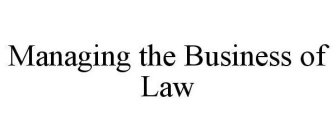 MANAGING THE BUSINESS OF LAW