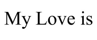 MY LOVE IS