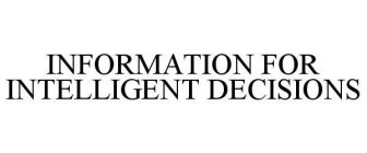 INFORMATION FOR INTELLIGENT DECISIONS