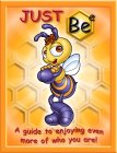 JUST BEE A GUIDE TO ENJOYING EVEN MORE OF WHO YOU ARE!
