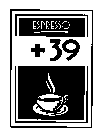 ESPRESSO +39