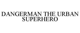 DANGERMAN THE URBAN SUPERHERO