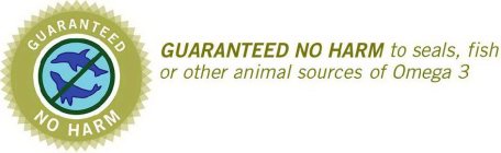 GUARANTEED NO HARM TO SEALS, FISH OR OTHER ANIMAL SOURCES OF OMEGA 3