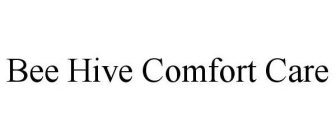 BEE HIVE COMFORT CARE